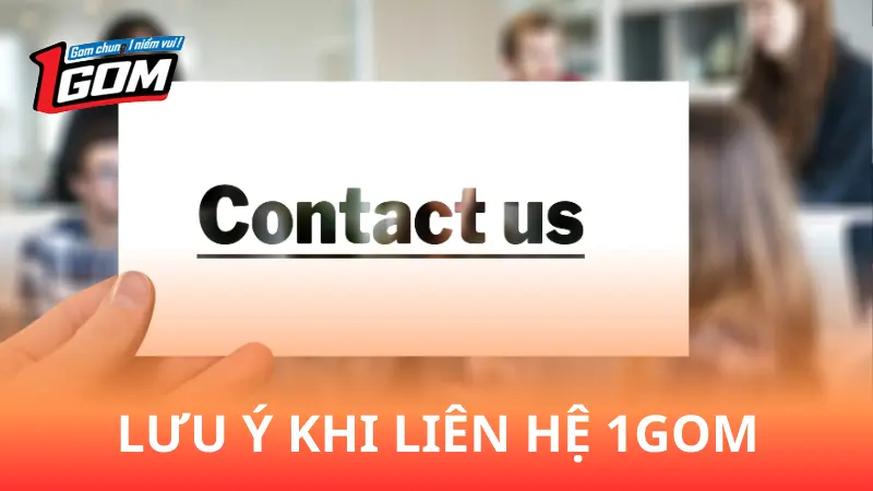 Điều cần nhớ khi liên hệ 1Gom