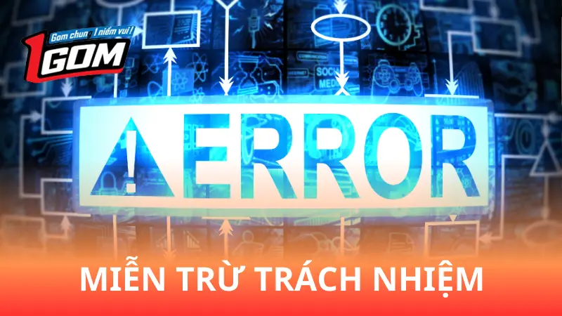 Miễn trừ trách nhiệm do lỗi kỹ thuật người dùng